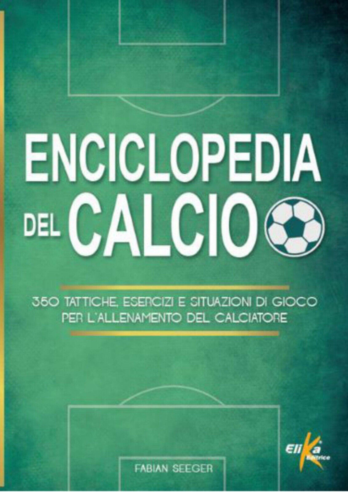 Enciclopedia del calcio - Fabian Seeger - Elika, 2019 libro usato