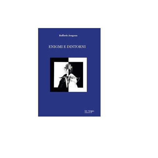 Enigmi e dintorni - Raffaele Aragona,  2018,  In Riga Edizioni libro usato