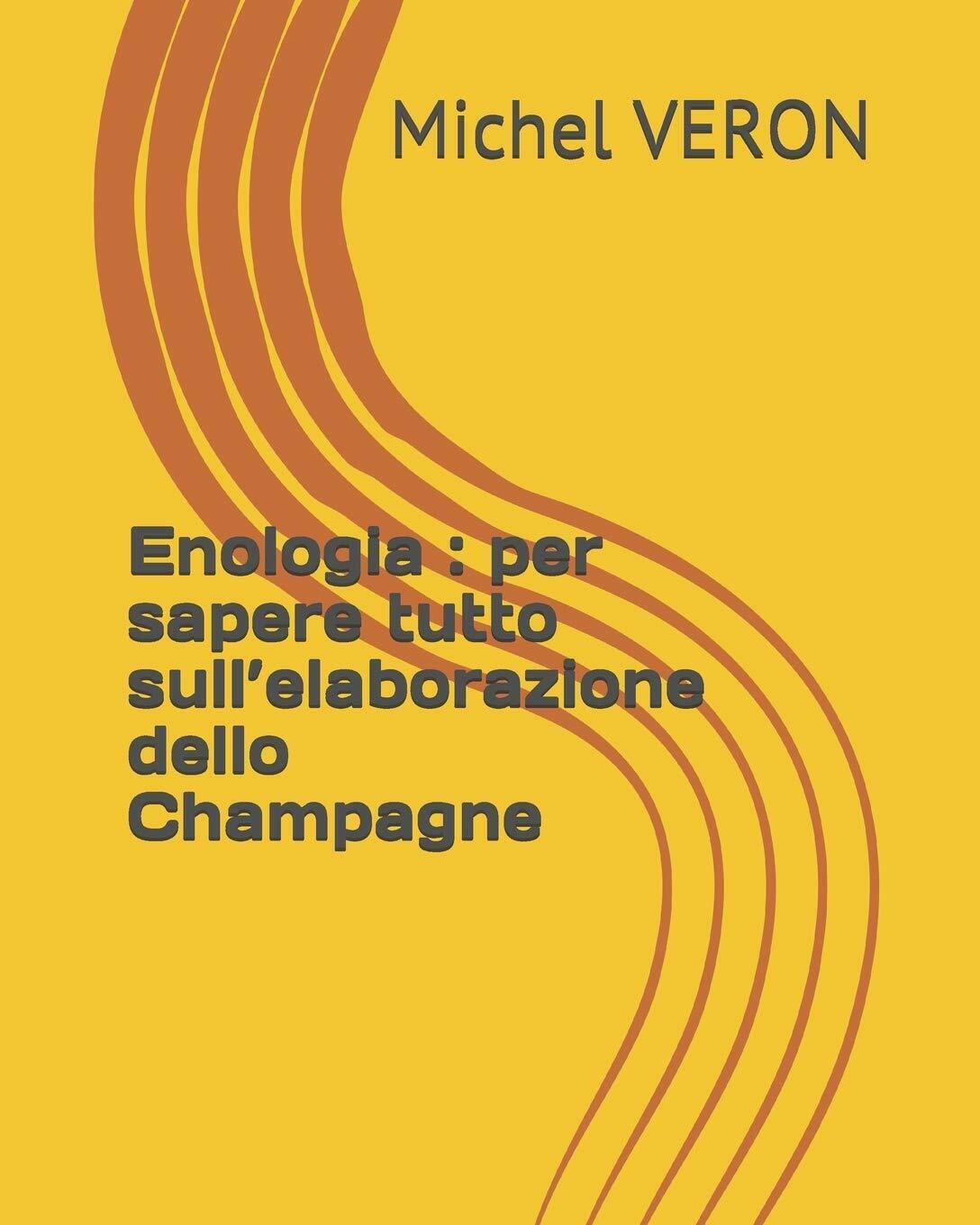 Enologia per sapere tutto sulL'elaborazione dello Champagne di Michel Veron,  20 libro usato