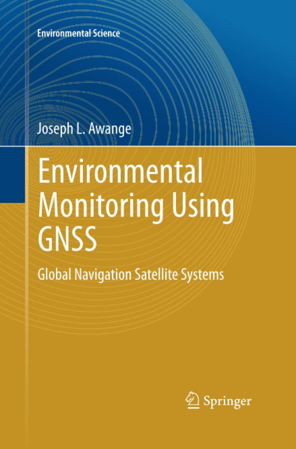 Environmental Monitoring using GNSS - Joseph L. Awange - Springer, 2016 libro usato