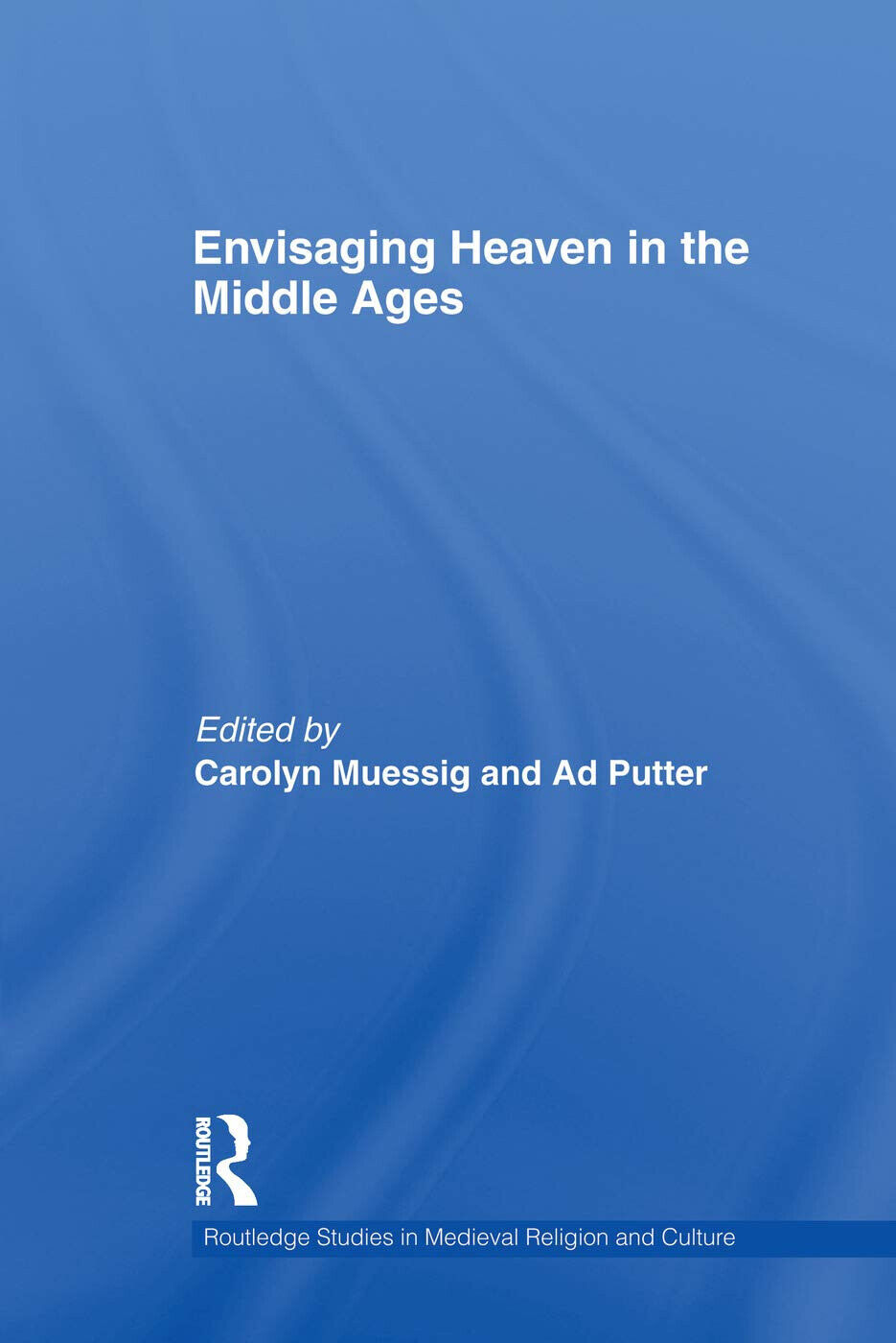 Envisaging Heaven In The Middle Ages - Carolyn Muessig - Routledge, 2014 libro usato