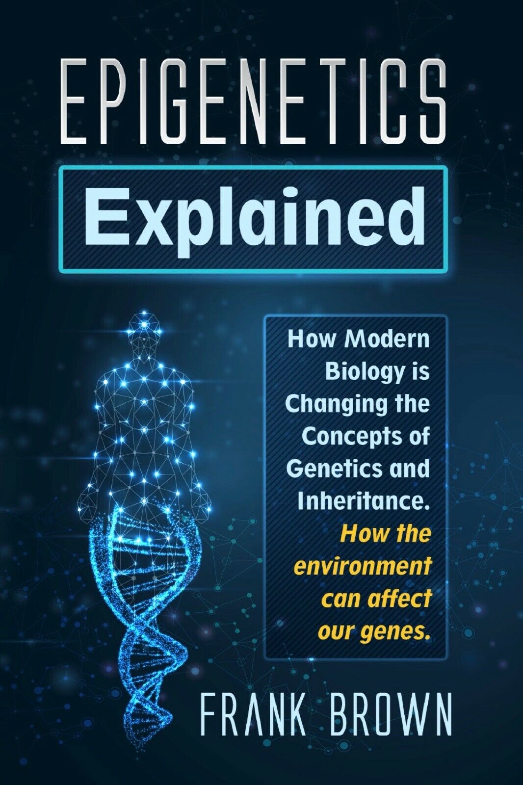 Epigenetics Explained. how Modern Biology is Changing the Concepts of Genetics a libro usato