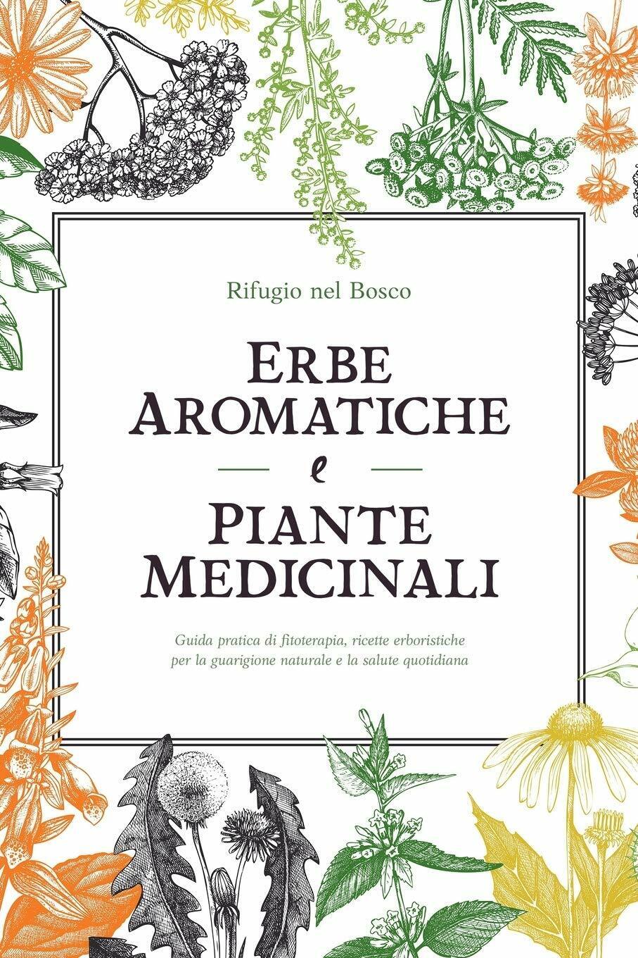 Erbe Aromatiche e Piante Medicinali Guida Pratica Di Fitoterapia, Ricette Erbori libro usato