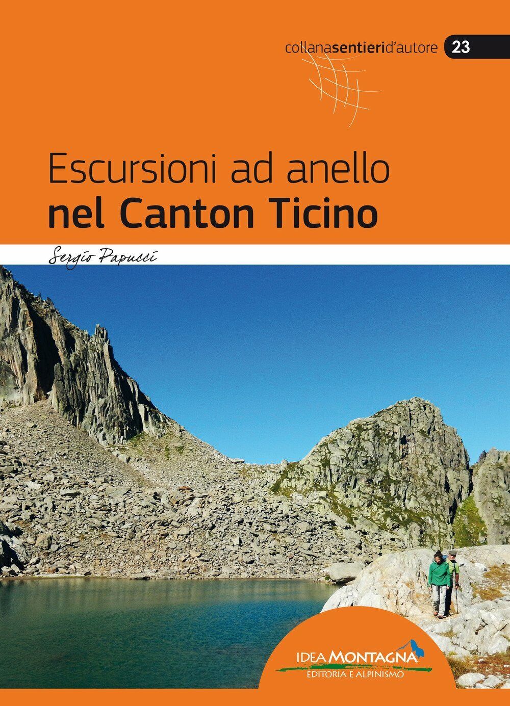 Escursioni ad anello nel Canton Ticino - Sergio Papucci - idea montagna, 2018 libro usato