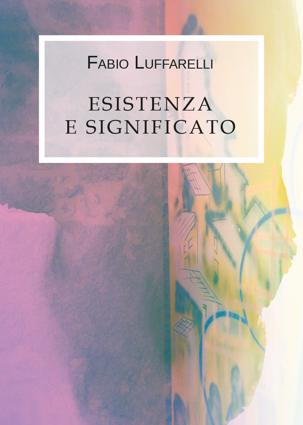 Esistenza e significato di Fabio Luffarelli,  2019,  Youcanprint libro usato