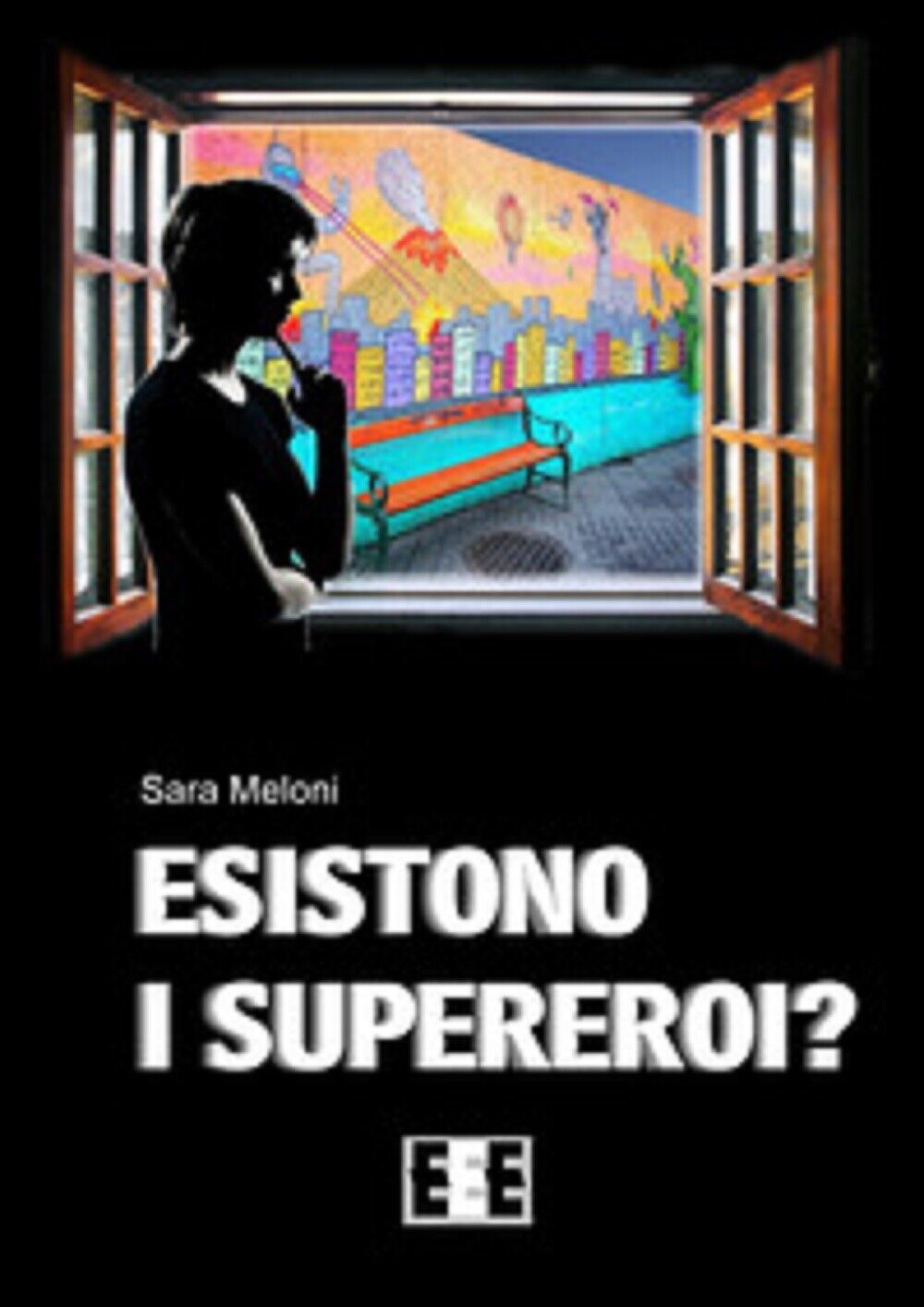 Esistono i supereroi? - Sara Meloni,  2018,  Eee-edizioni libro usato