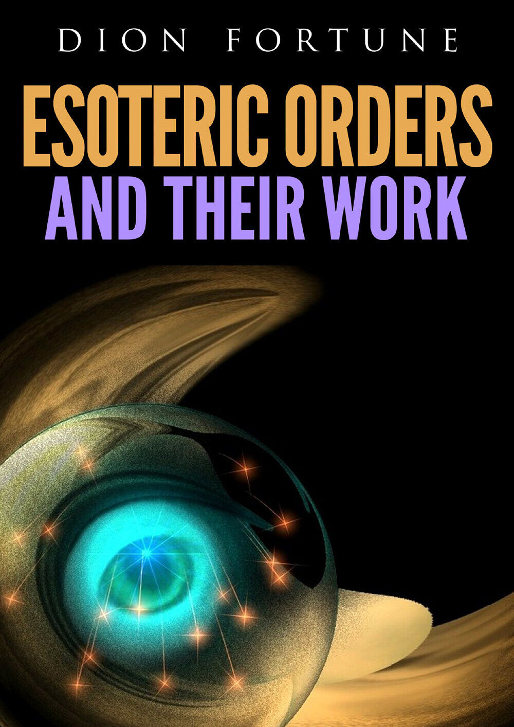 Esoteric Orders And Their Work - di Dion Fortune,  2019,  Youcanprint libro usato