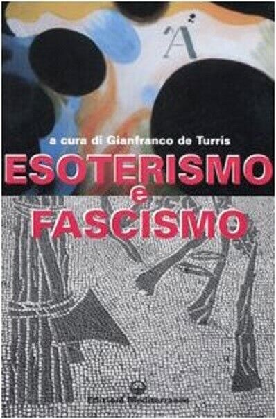 Esoterismo e fascismo. Storia, interpretazioni, documenti - G. De Turris - 2006 libro usato