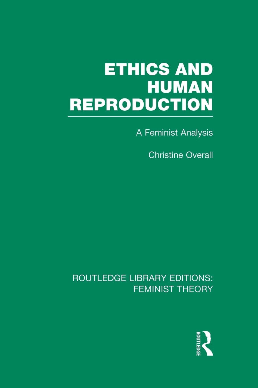 Ethics and Human Reproduction - Christine Overall - Routledge, 2014 libro usato