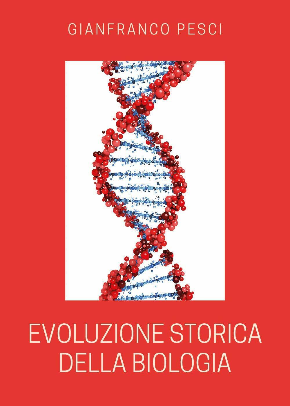 Evoluzione storica della biologia di Gianfranco Pesci,  2020,  Youcanprint libro usato