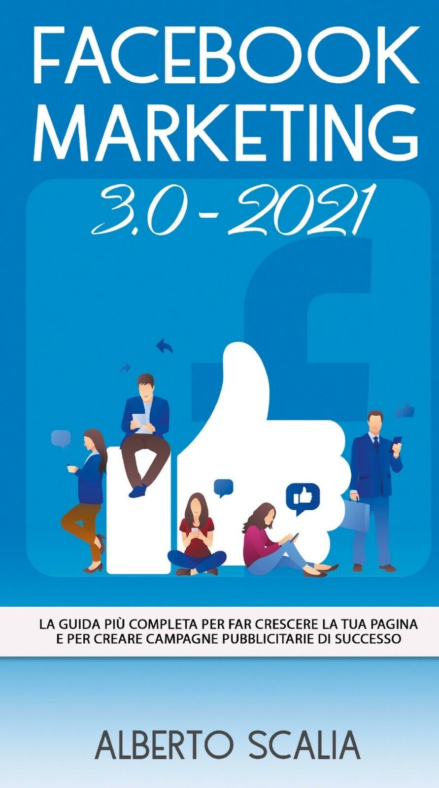 FACEBOOK MARKETING 3.0 2021; La Guida Pi? Completa Per Far Crescere La Tua Pag. libro usato