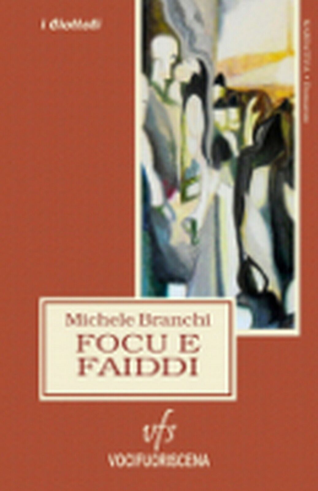 FOCU E FAIDDI  di Michele Branchi,  2018,  Vocifuoriscena libro usato