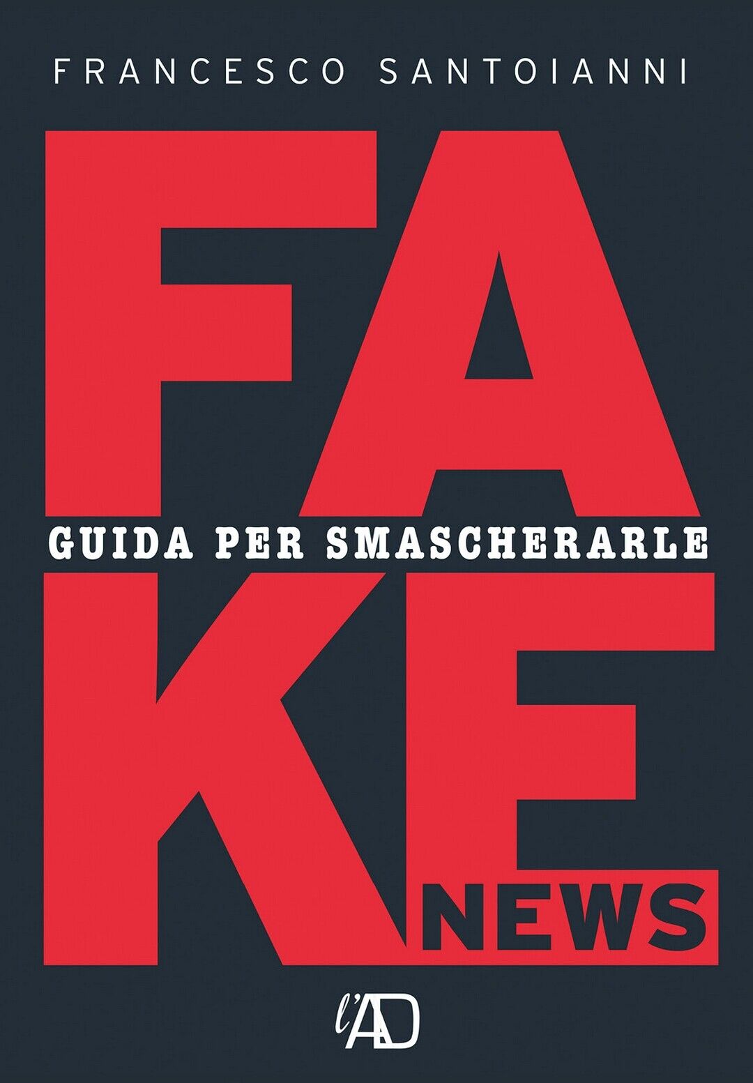 Fake news. Guida per smascherarle  di Francesco Santoianni,  2021,  Youcanprint libro usato