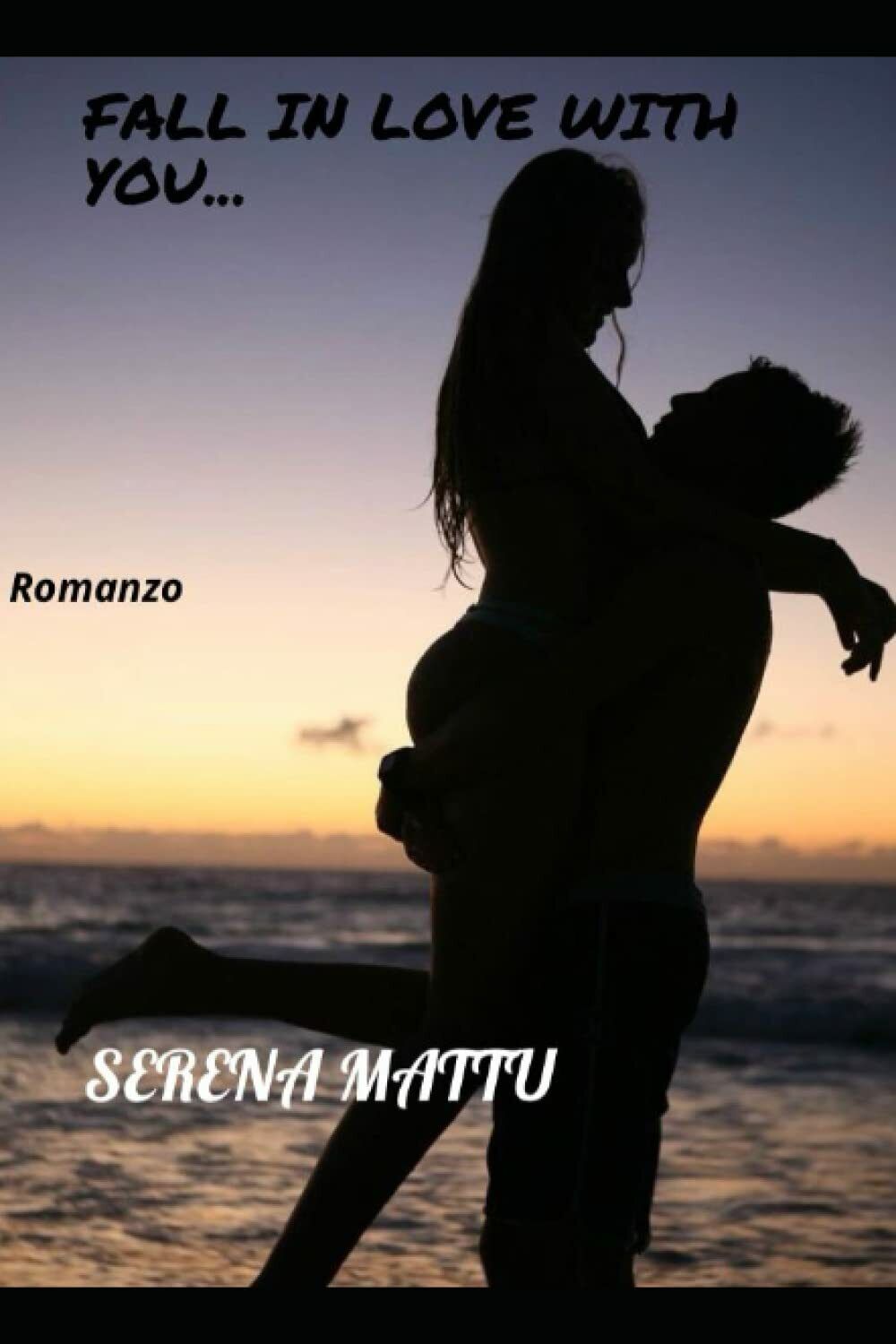 Fall in love with you di Sere Serena Mattu,  2021,  Indipendently Published libro usato