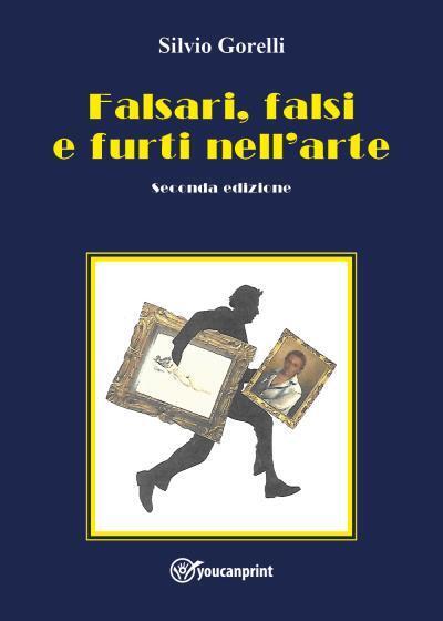 Falsari, falsi e furti nelL'arte - seconda edizione di Silvio Gorelli,  2022,  Y libro usato