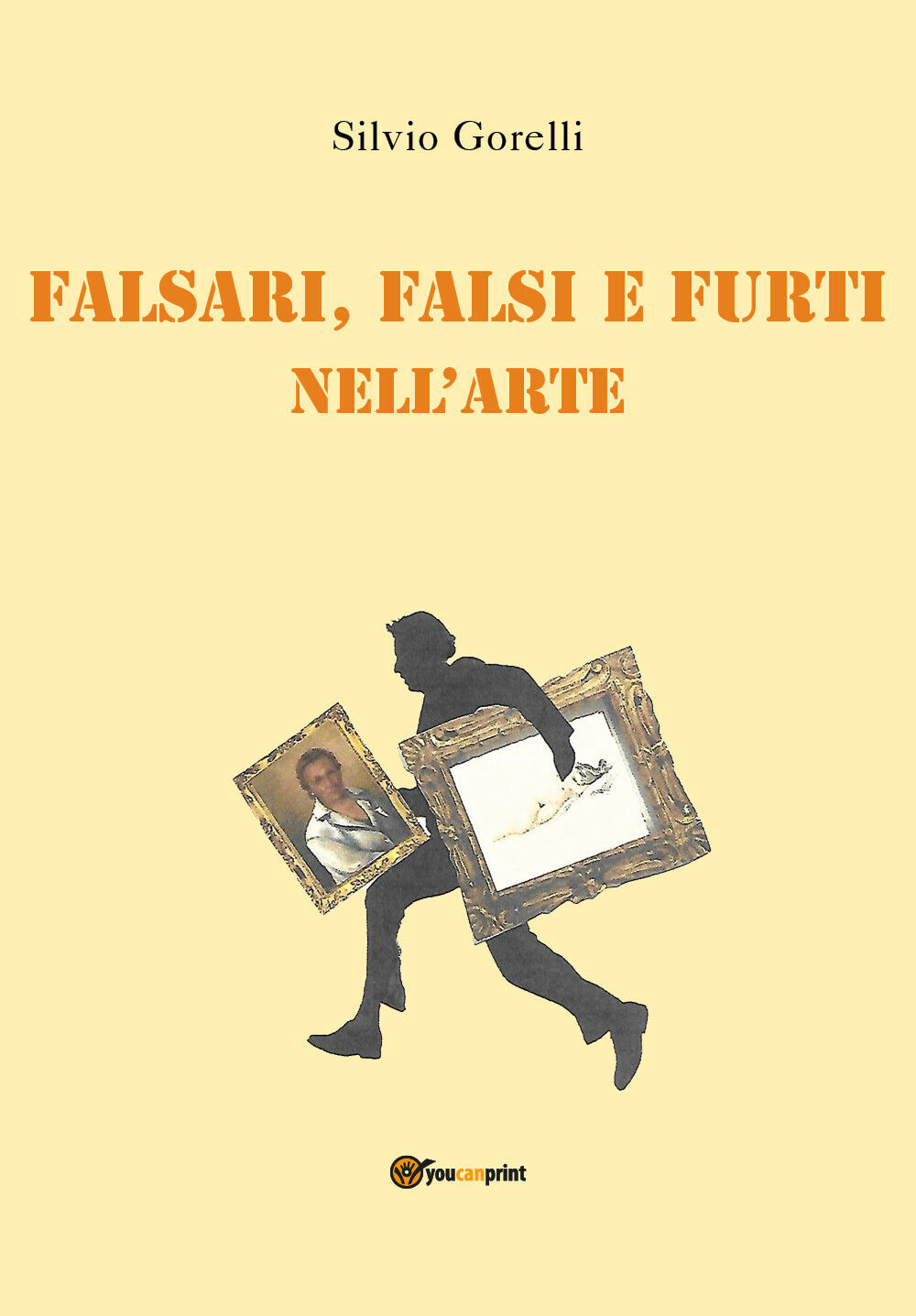 Falsi, falsari e furti nelL'arte di Silvio Gorelli,  2021,  Youcanprint libro usato