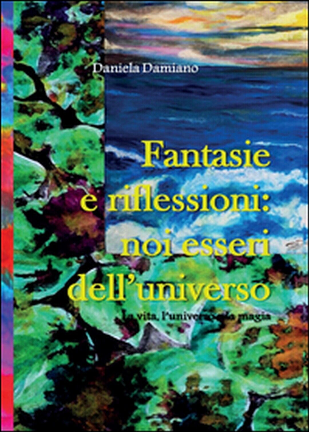 Fantasie e riflessioni: noi esseri delL'universo  di Daniela Damiano,  2015 libro usato