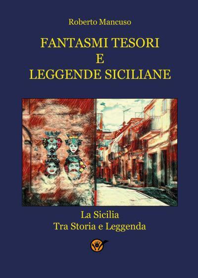 Fantasmi tesori e leggende siciliane di Roberto Mancuso,  2022,  Youcanprint libro usato