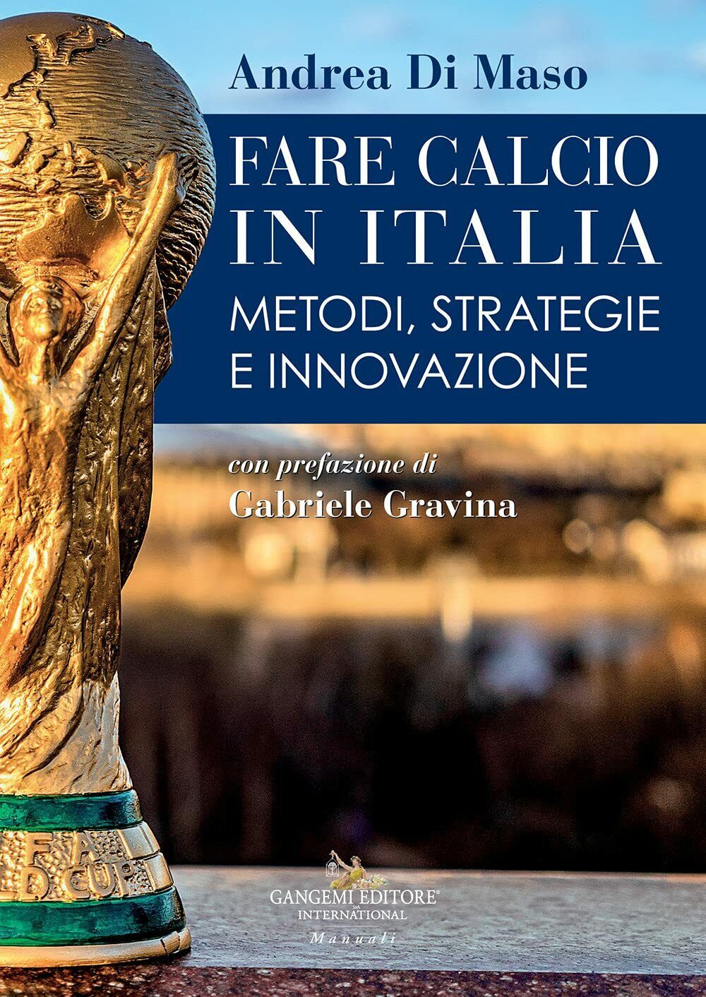 Fare calcio in Italia. Metodi, strategie e innovazione - Andrea Di Maso - 2021 libro usato