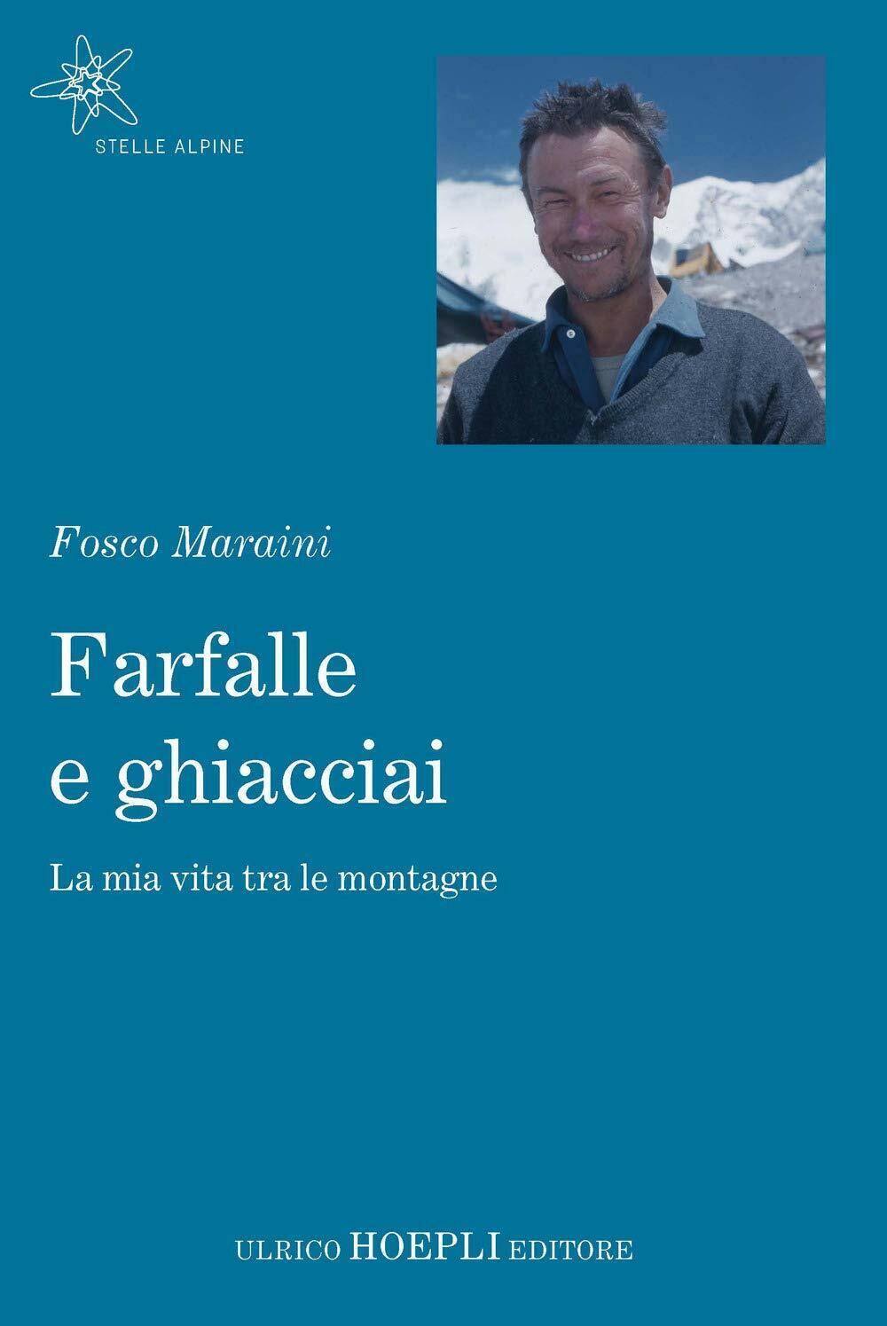 Farfalle e ghiacciai - Fosco Maraini - Hoepli, 2019 libro usato