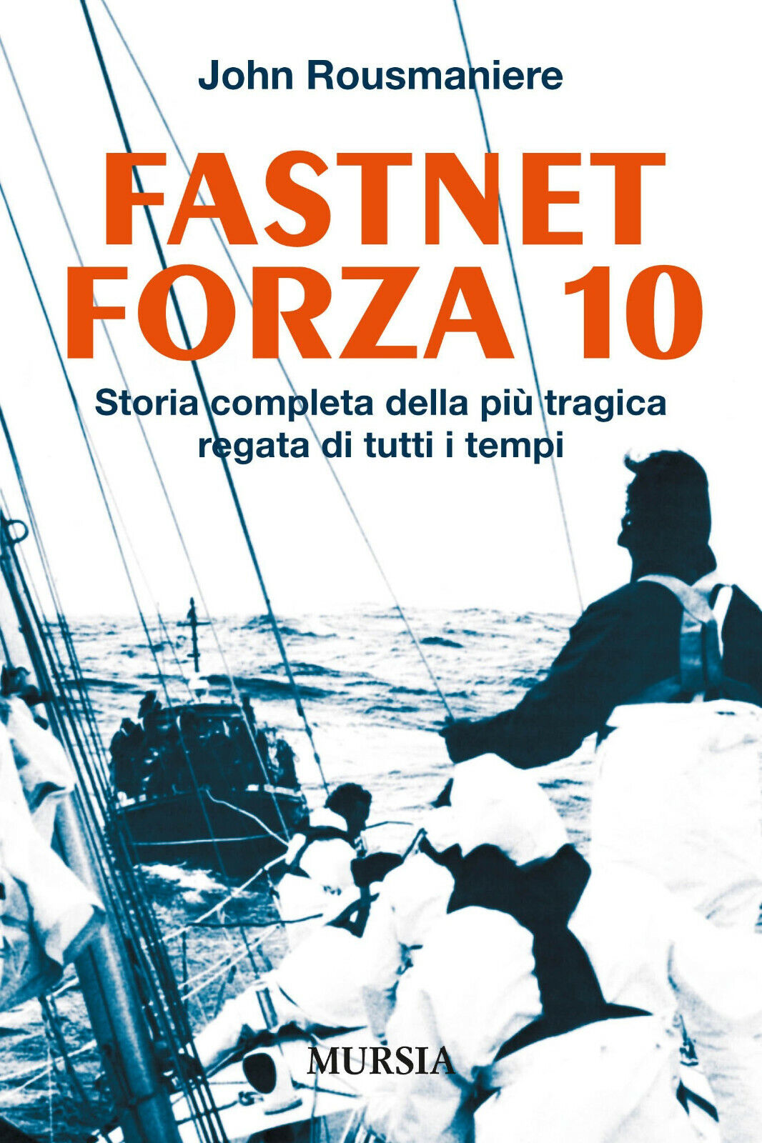 Fastnet Forza 10 - John Rousmaniere - Ugo Murisia, 2016 libro usato