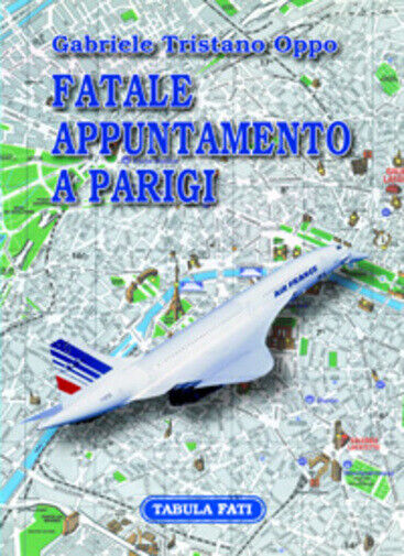Fatale appuntamento a Parigi di Gabriele T. Oppo,  2007,  Tabula Fati libro usato