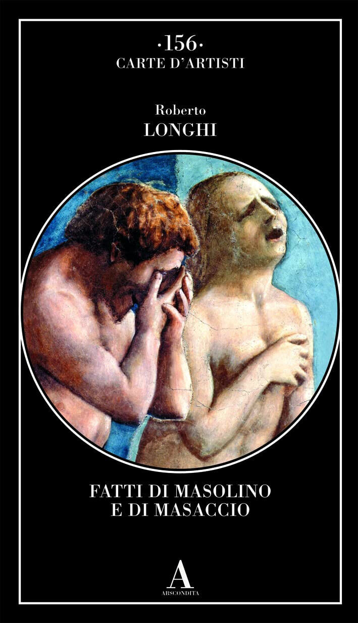 Fatti di Masolino e Masaccio - Roberto Longhi - Abscondita, 2022 libro usato