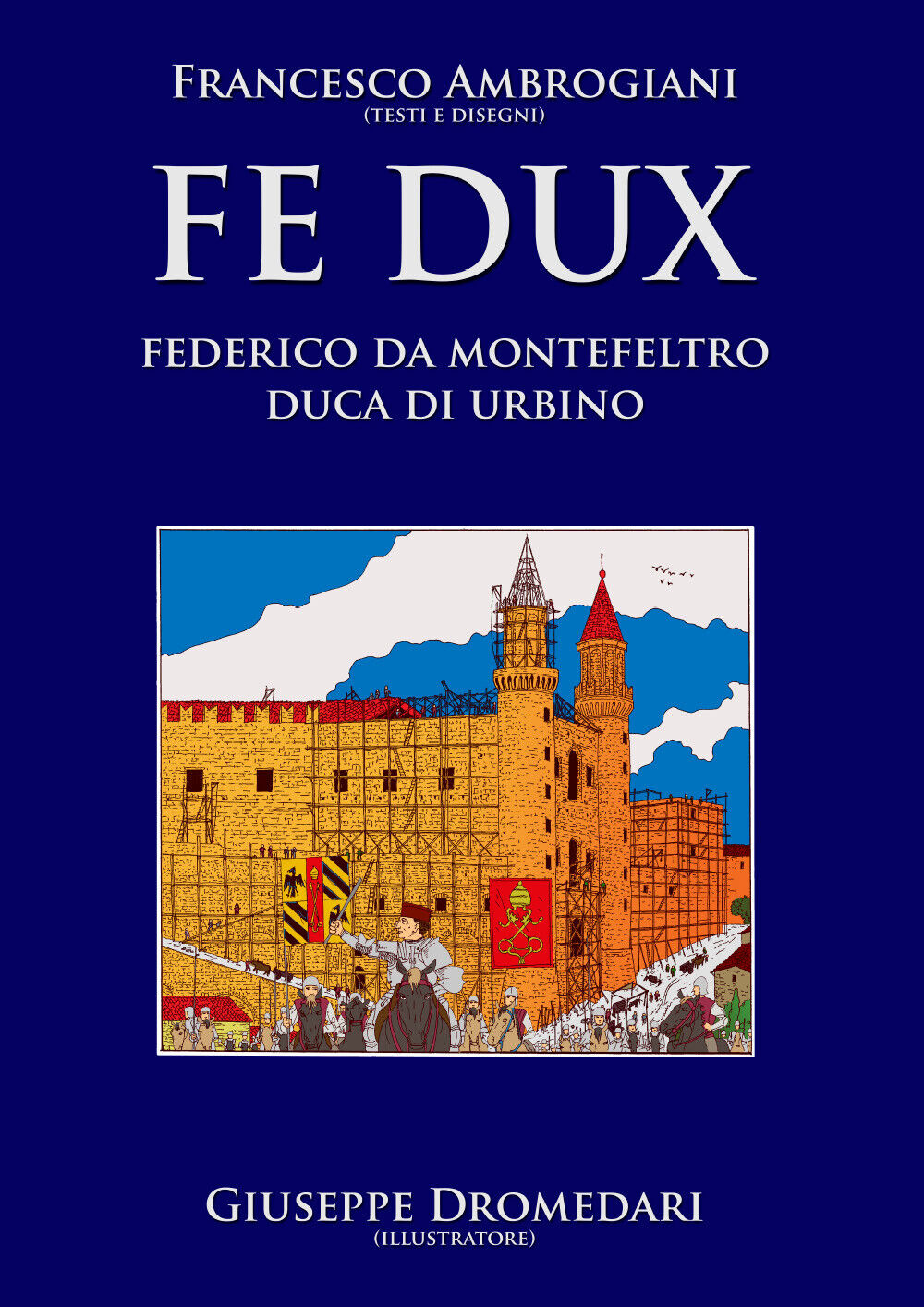 Fe Dux. Federico da Montefeltro duca di Urbino di Francesco Ambrogiani,  2021,   libro usato
