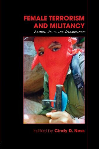 Female Terrorism and Militancy - Cindy D. Ness - Routledge, 2008 libro usato
