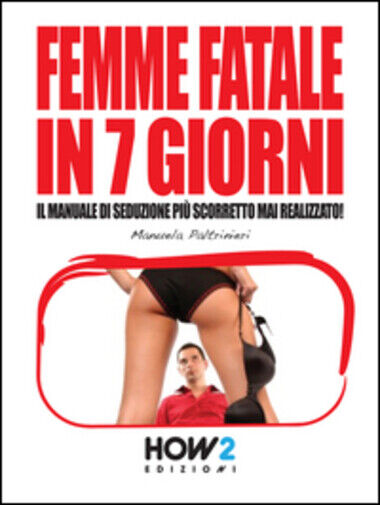 Femme fatale in 7 giorni di Manuela Paltrinieri,  2015,  How2 libro usato