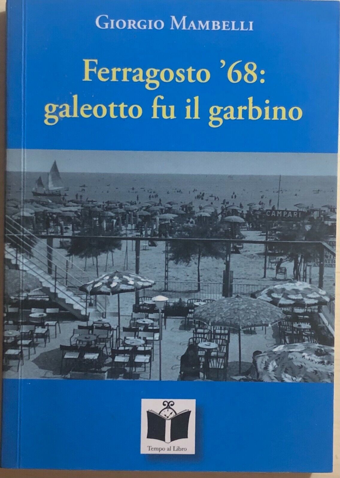 Ferragosto ?68: galeotto fu il garbino di Giorgio Mambelli, 2009, Tempo Al Libro libro usato