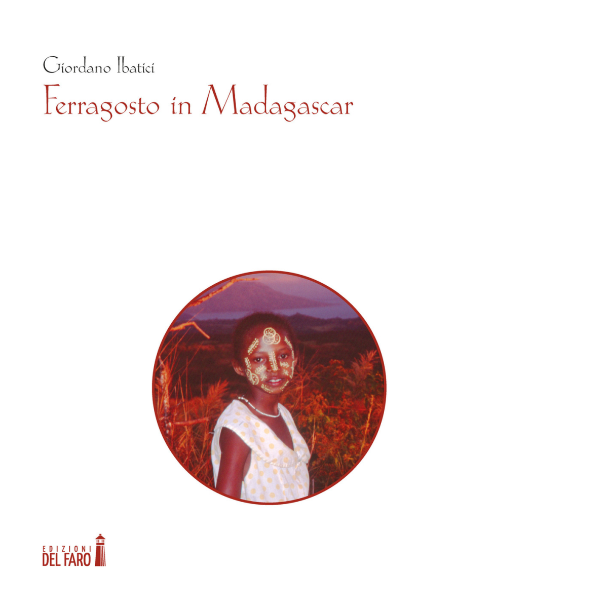Ferragosto in Madagascar di Ibatici Giordano - Edizioni Del Faro, 2019 libro usato