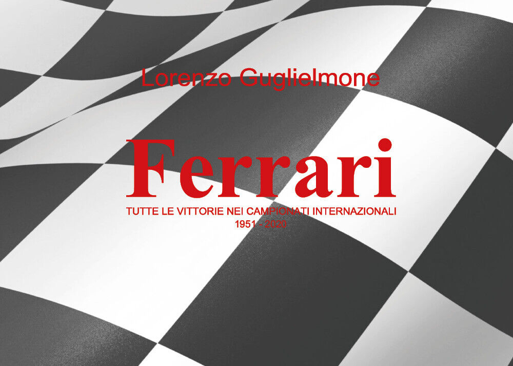 Ferrari. Tutte le vittorie nei Campionati internazionali 1951-2020 di Lorenzo Gu libro usato