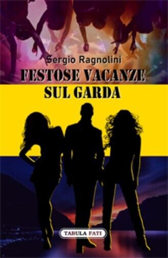 Festose vacanze sul Garda  di Sergio Ragnolini, 2022, Tabula Fati libro usato