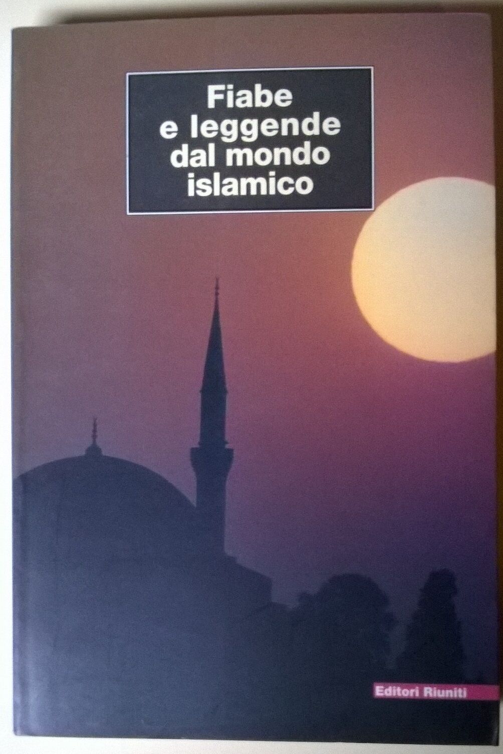 Fiabe e leggende dal mondo islamico - Emanuela Luisari - 2001, Riuniti - L  libro usato