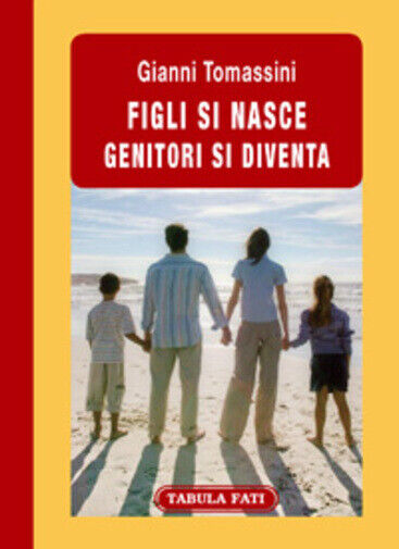 Figli si nasce genitori si diventa di Gianni Tomassini,  2009,  Tabula Fati libro usato
