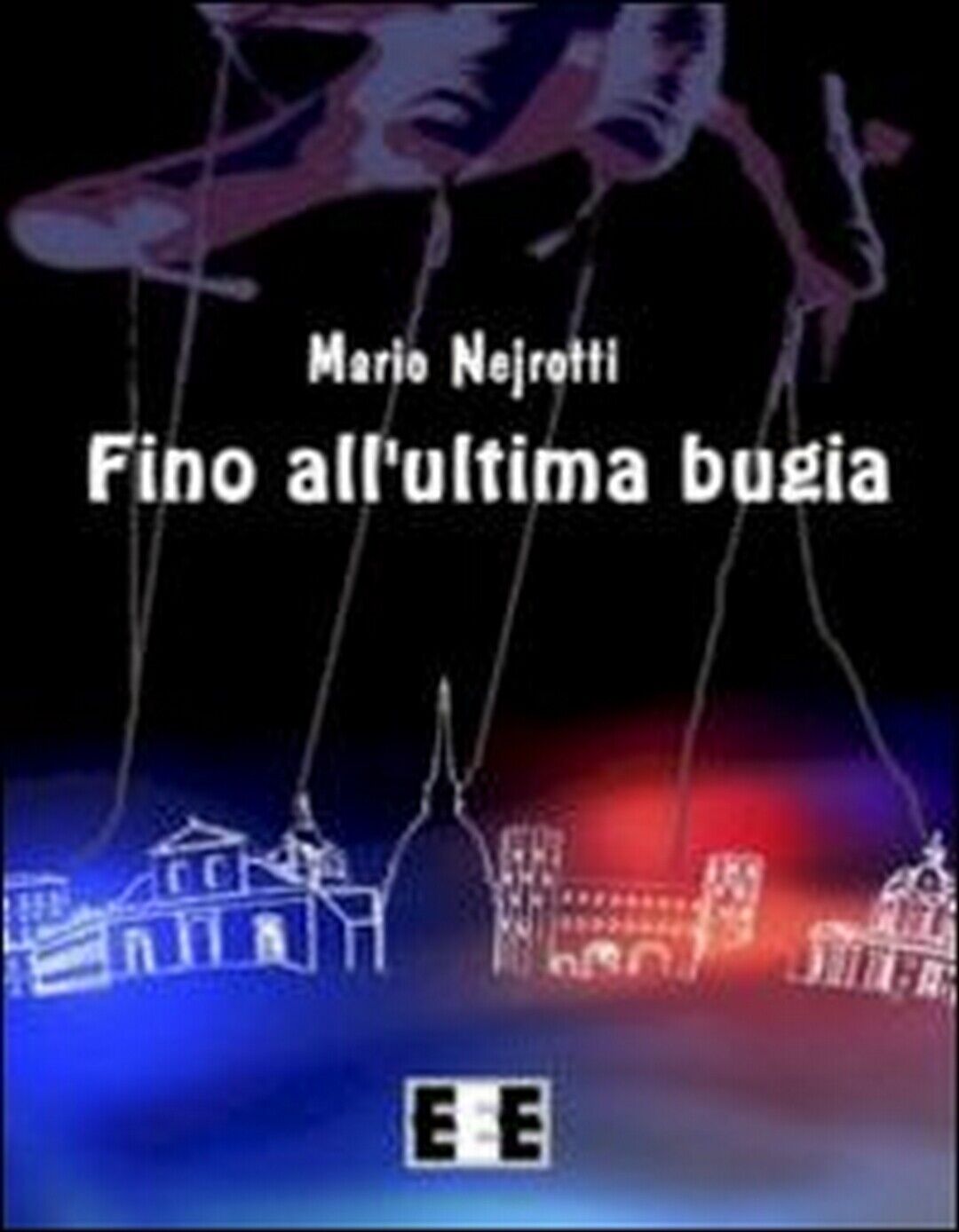 Fino alL'ultima bugia  di Mario Nejrotti,  2013,  Eee-edizioni Esordienti libro usato