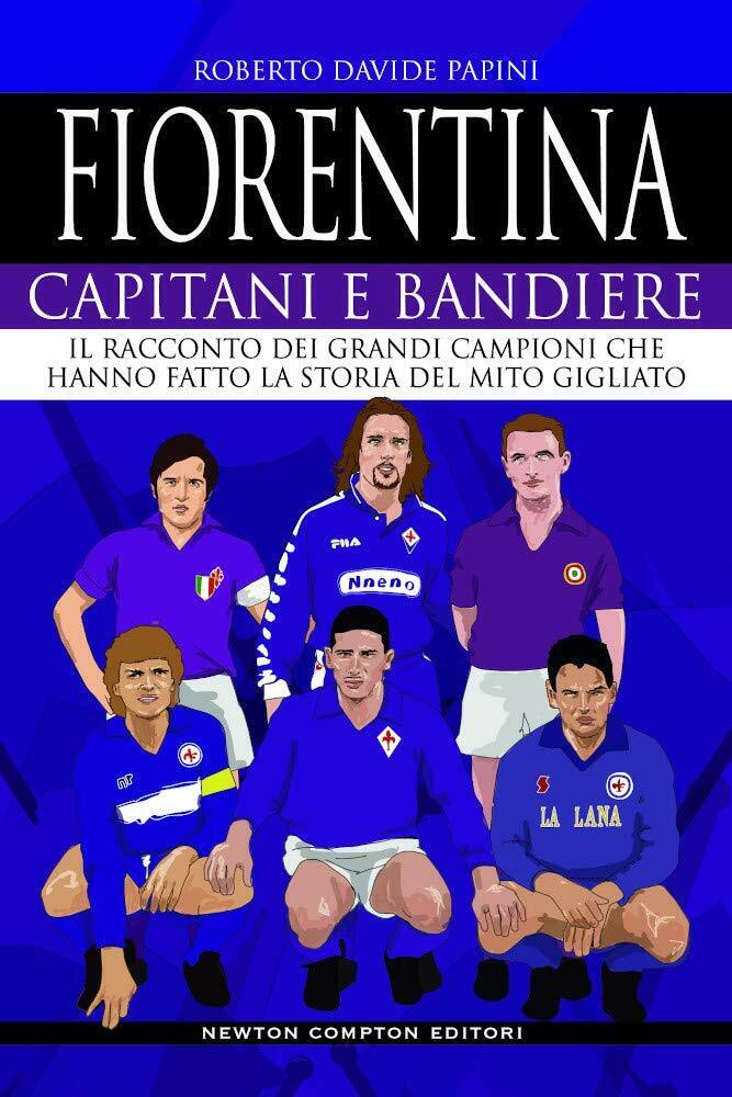Fiorentina. Capitani e bandiere - Roberto Davide Papini - 2020 libro usato