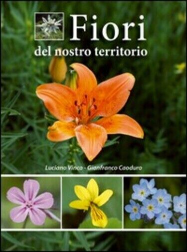 Fiori del nostro territorio di Luciano Vinco, Gianfranco Caoduro,  2013,  Azzurr libro usato