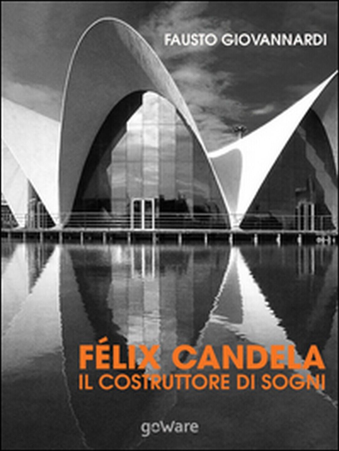 F?lix Candela. Il costruttore di sogni, Fausto Giovannardi,  2015,  Youcanprint libro usato