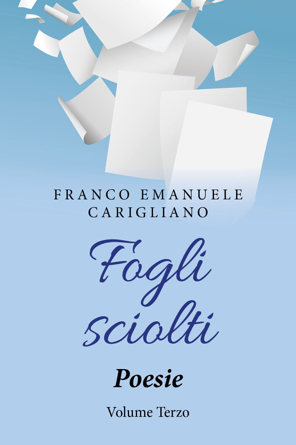 Fogli sciolti. Poesie Volume Terzo di Franco Emanuele Carigliano,  2019,  Youcan libro usato