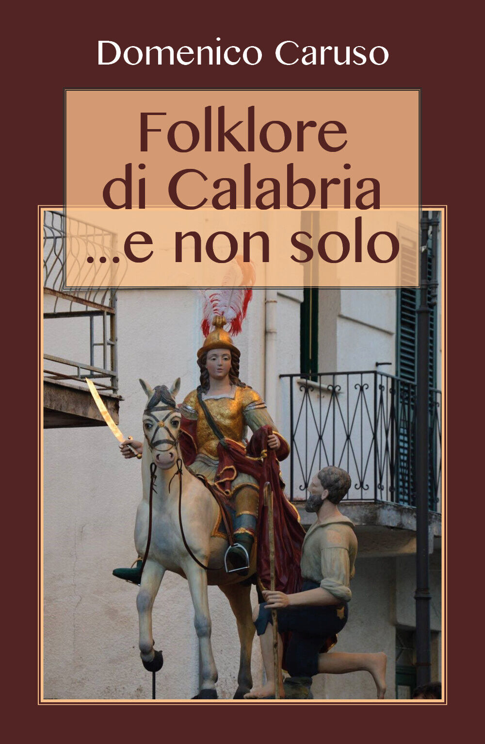 Folklore di Calabria... e non solo - Domenico Caruso,  2017,  Youcanprint libro usato