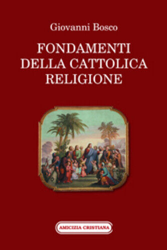 Fondamenti della cattolica religione di Bosco Giovanni (san), 2011, Edizioni Ami libro usato