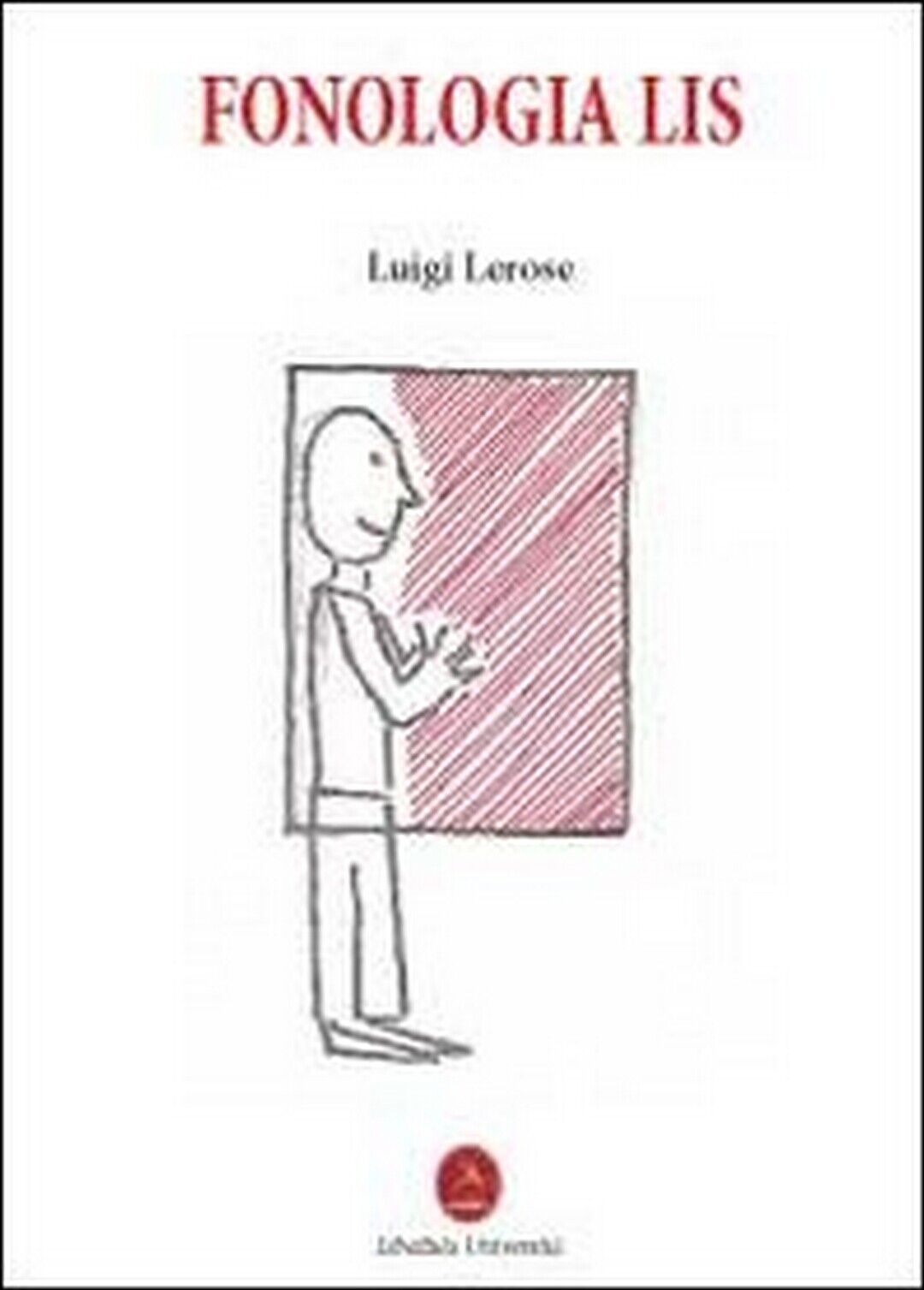 Fonologia Lis  di Luigi Lerose,  2012,  Libellula Edizioni libro usato