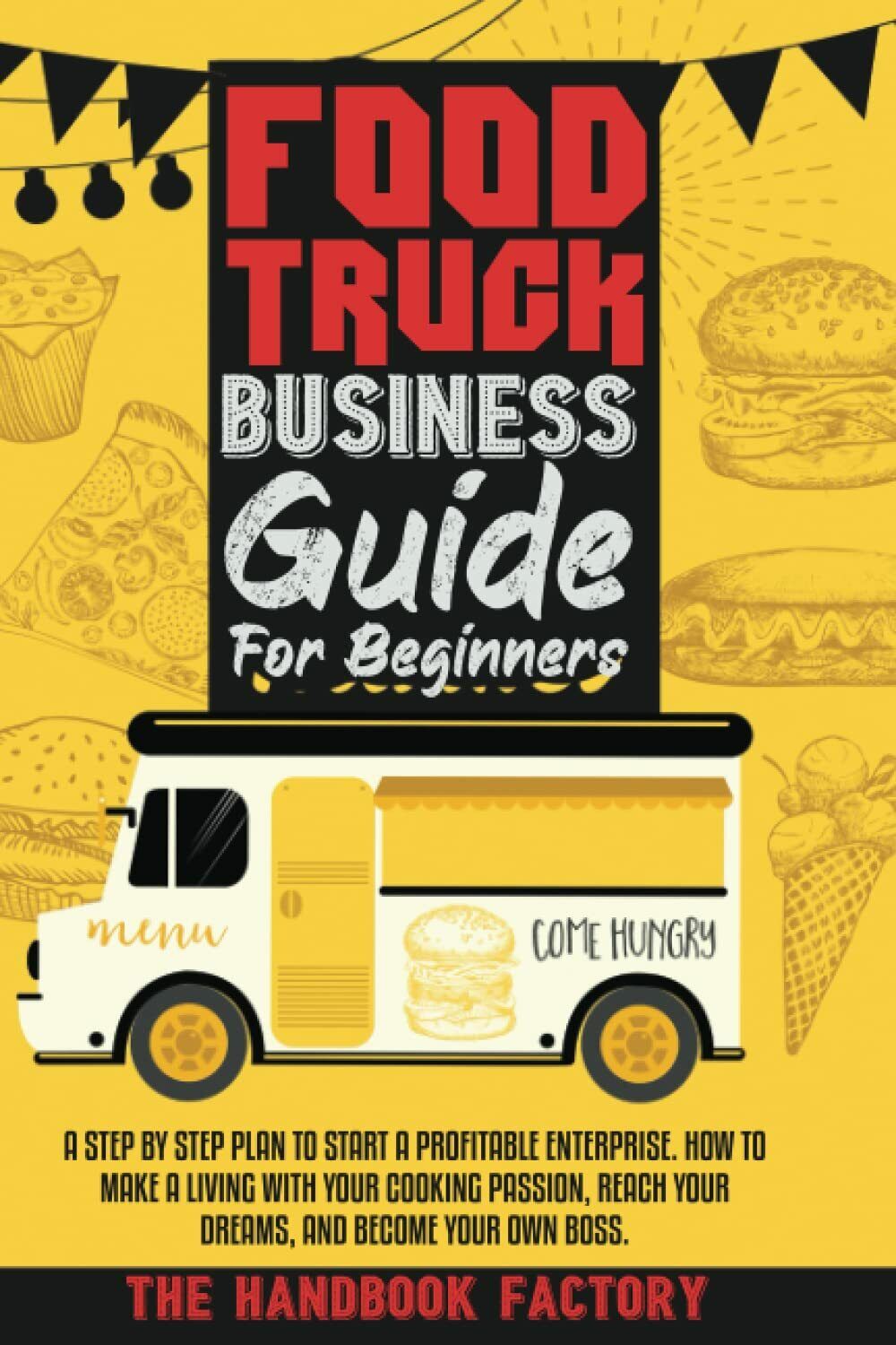 Food Truck Business Guide For Beginners: A STEP BY STEP PLAN TO START A PROFITAB libro usato