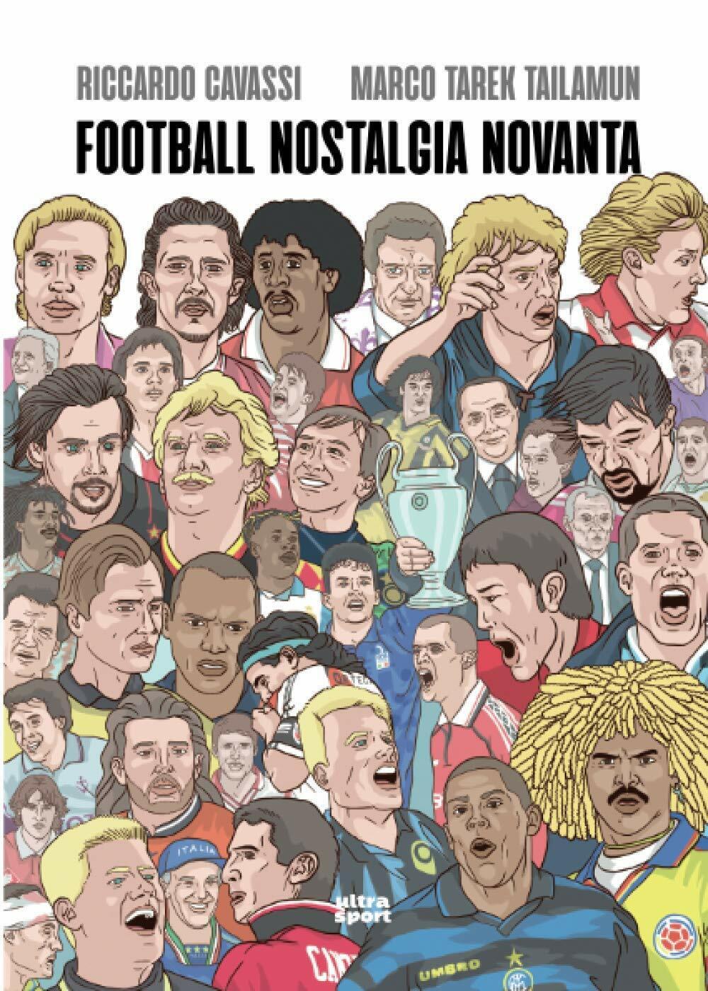 Football Nostalgia Novanta - Riccardo Cavassi, Marco Tarek Tailamun - ultra,2020 libro usato