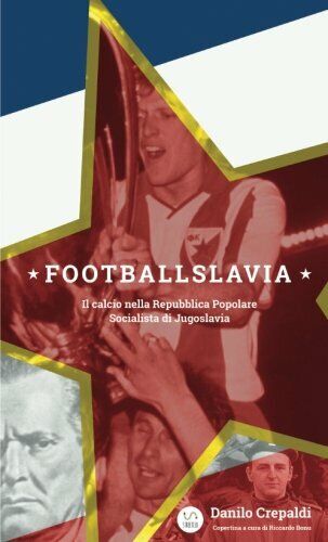 Footballslavia - Danilo Crepaldi - StreetLib, 2017 libro usato