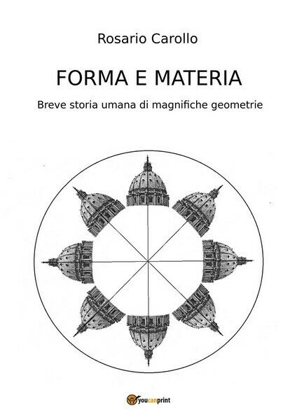 Forma e Materia - Breve storia umana di magnifiche geometrie (Carollo 2017) - ER libro usato