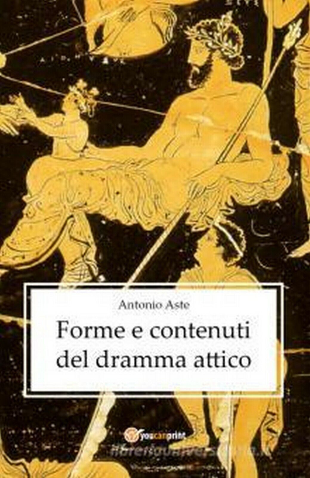 Forme e contenuti del dramma attico  di Antonio Aste,  2021,  Youcanprint libro usato