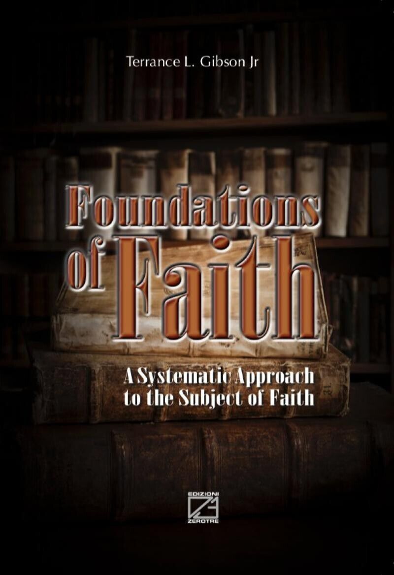 Foundations of Faith. A Systematic Approach to the Subject of Faith  di Terrance libro usato